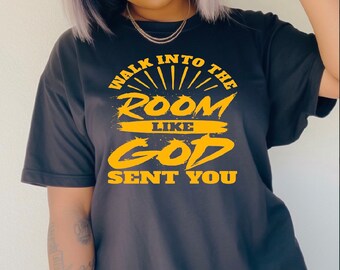 Walk Into The Room Like God Sent You Screen Print Transfer