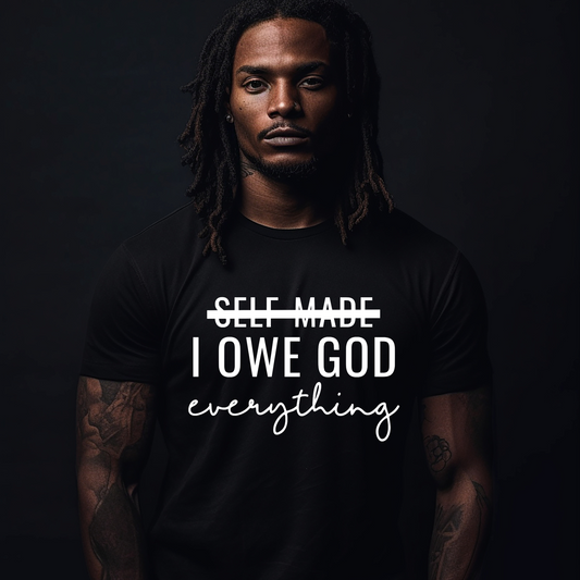 Self Made I Owe God Everything - Men